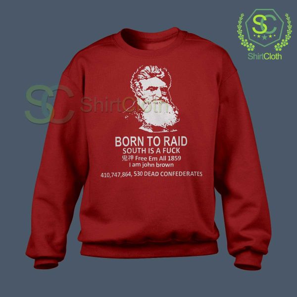 John-Brown-Born-To-Raid-South-Is-A-Fuck-Red-Sweatshirt