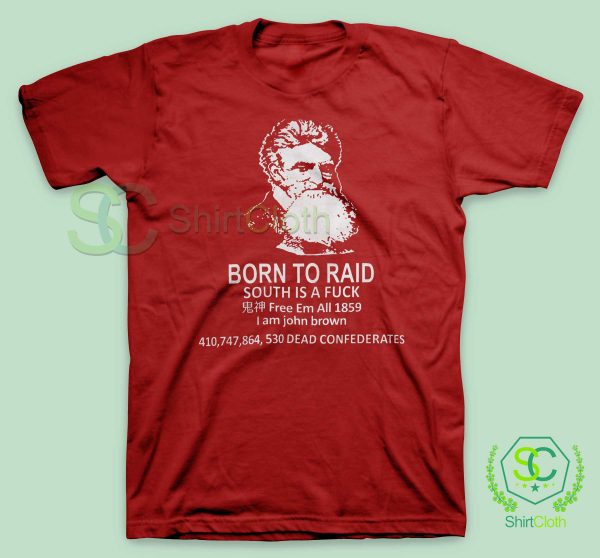 John-Brown-Born-To-Raid-South-Is-A-Fuck-Red-T-Shirt