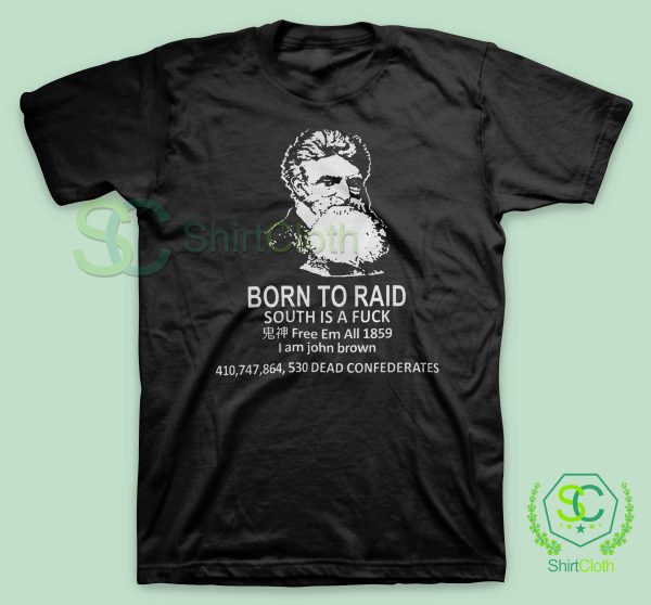 John-Brown-Born-To-Raid-South-Is-A-Fuck-T-Shirt