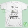 Blow-Lines-Fuck-Dimes-T-Shirt